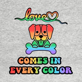 Love Comes in Every Color Dog Design T-Shirt